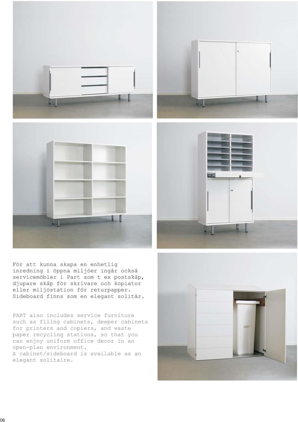 PART also includes service furniture such as filing cabinets, deeper cabinets for printers and copiers, and waste paper
