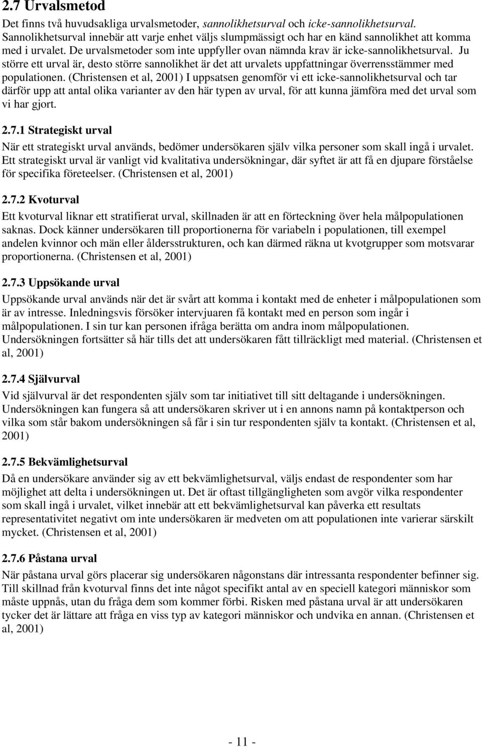 Ju större ett urval är, desto större sannolikhet är det att urvalets uppfattningar överrensstämmer med populationen.