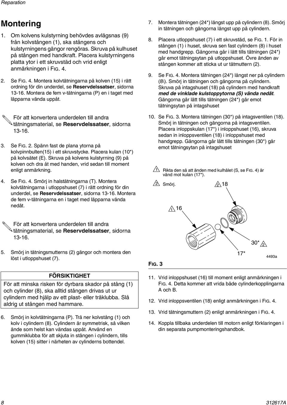 Montera de fem v-tätningarna (P) en i taget med läpparna vända uppåt. För att konvertera underdelen till andra tätningsmaterial, se Reservdelssatser, sidorna 3-6. 3. Se FIG. 2.