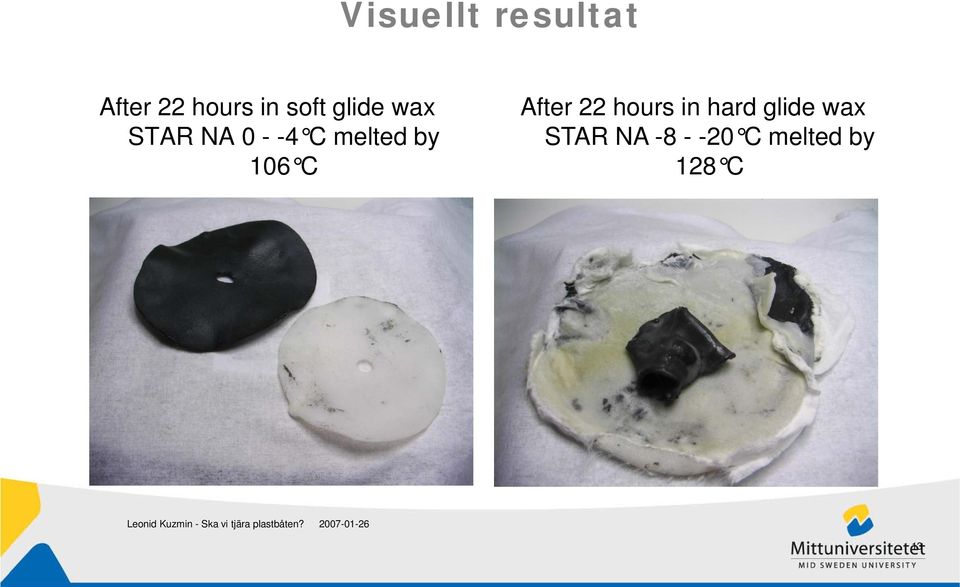 by 106 C After 22 hours in hard glide