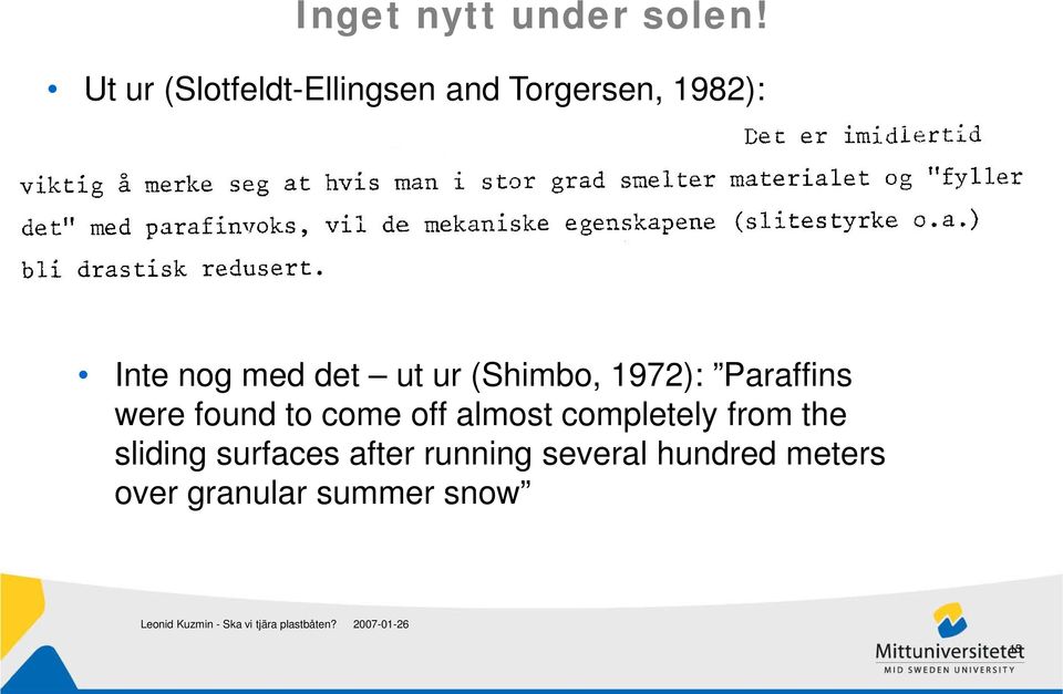 det ut ur (Shimbo, 1972): Paraffins were found to come off