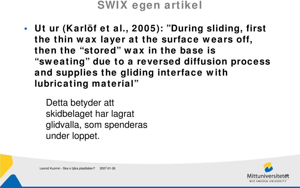 stored wax in the base is sweating due to a reversed diffusion process and supplies