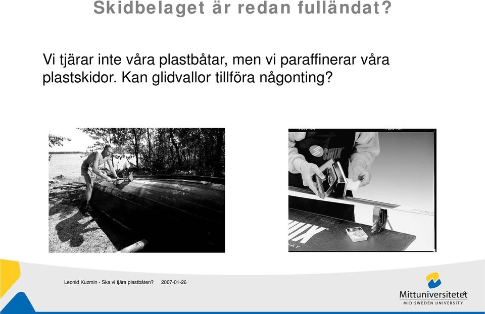 men vi paraffinerar våra