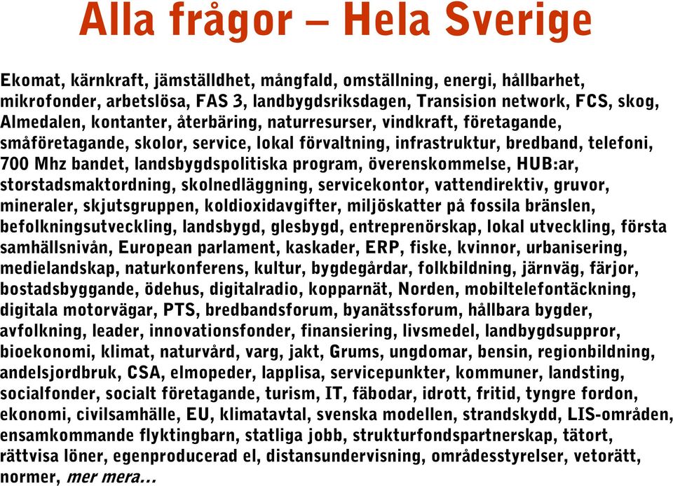 överenskommelse, HUB:ar, storstadsmaktordning, skolnedläggning, servicekontor, vattendirektiv, gruvor, mineraler, skjutsgruppen, koldioxidavgifter, miljöskatter på fossila bränslen,