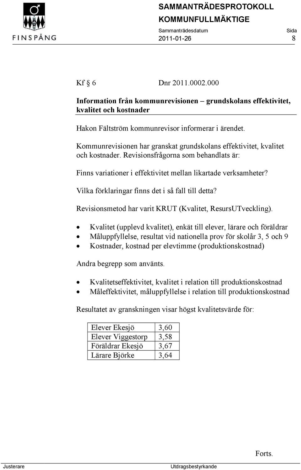 Vilka förklaringar finns det i så fall till detta? Revisionsmetod har varit KRUT (Kvalitet, ResursUTveckling).