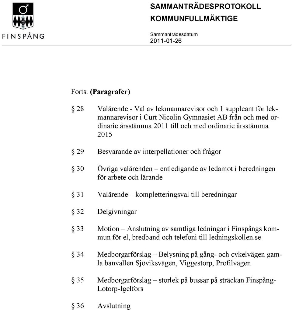 årsstämma 2015 29 Besvarande av interpellationer och frågor 30 Övriga valärenden entledigande av ledamot i beredningen för arbete och lärande 31 Valärende kompletteringsval till