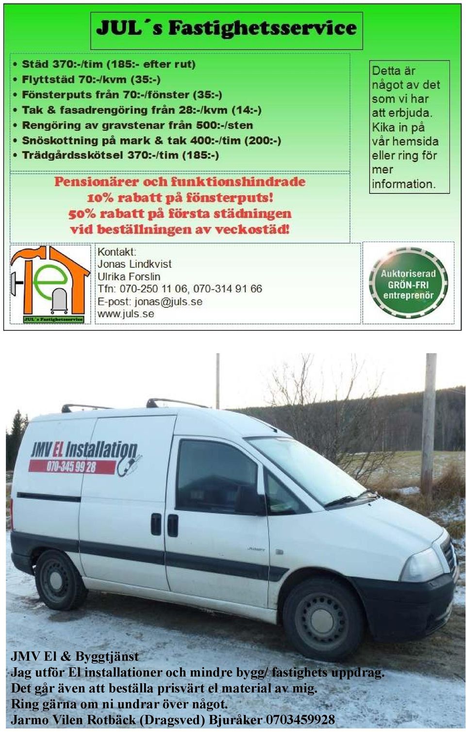 Det går även att beställa prisvärt el material av mig.