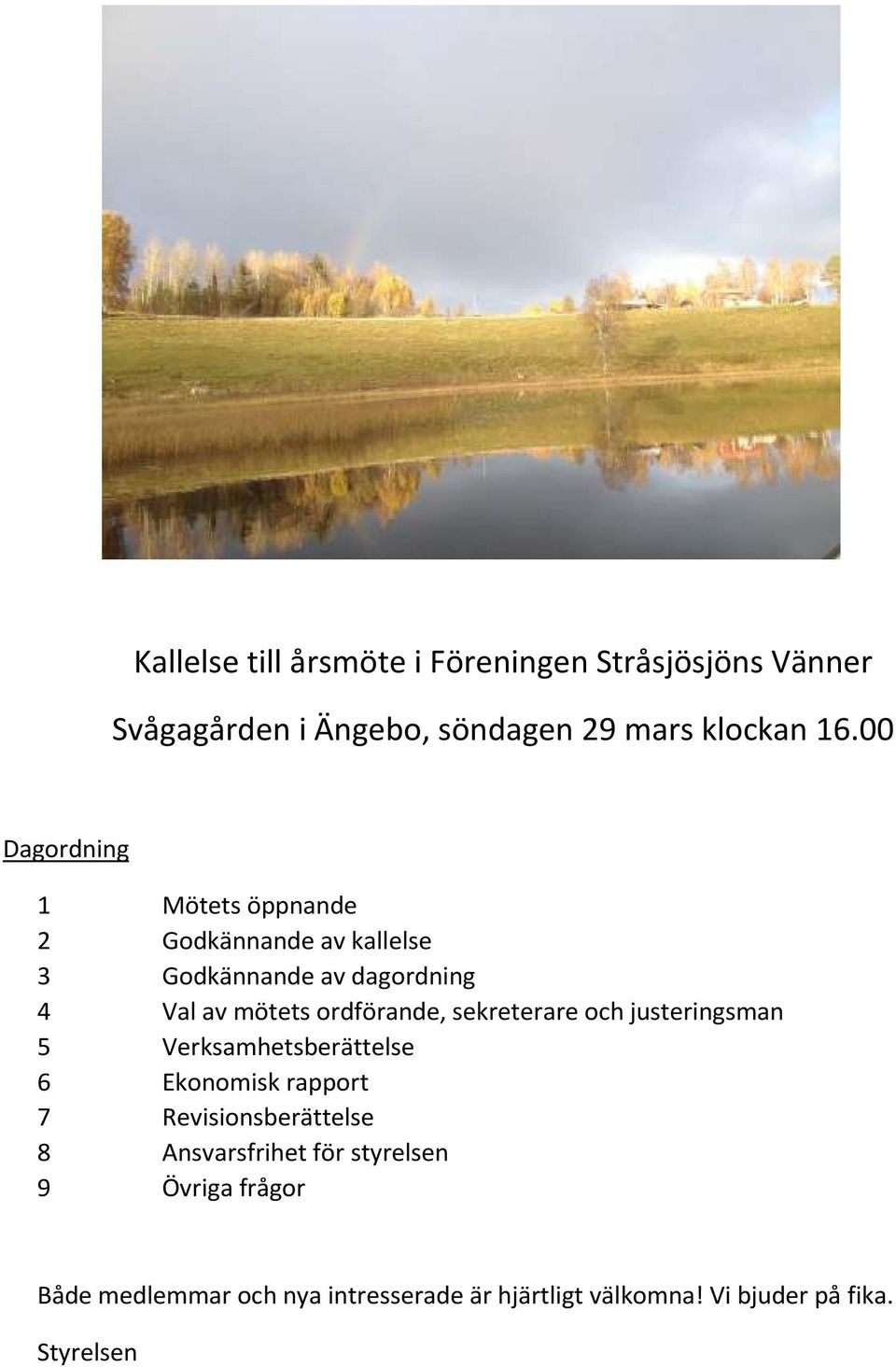ordförande, sekreterare och justeringsman 5 Verksamhetsberättelse 6 Ekonomisk rapport 7 Revisionsberättelse 8