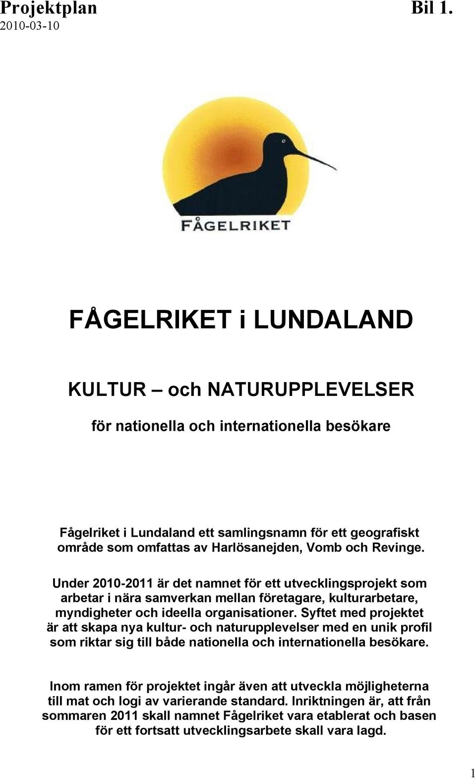 Harlösanejden, Vomb och Revinge. Under 2010-2011 är det namnet för ett utvecklingsprojekt som arbetar i nära samverkan mellan företagare, kulturarbetare, myndigheter och ideella organisationer.