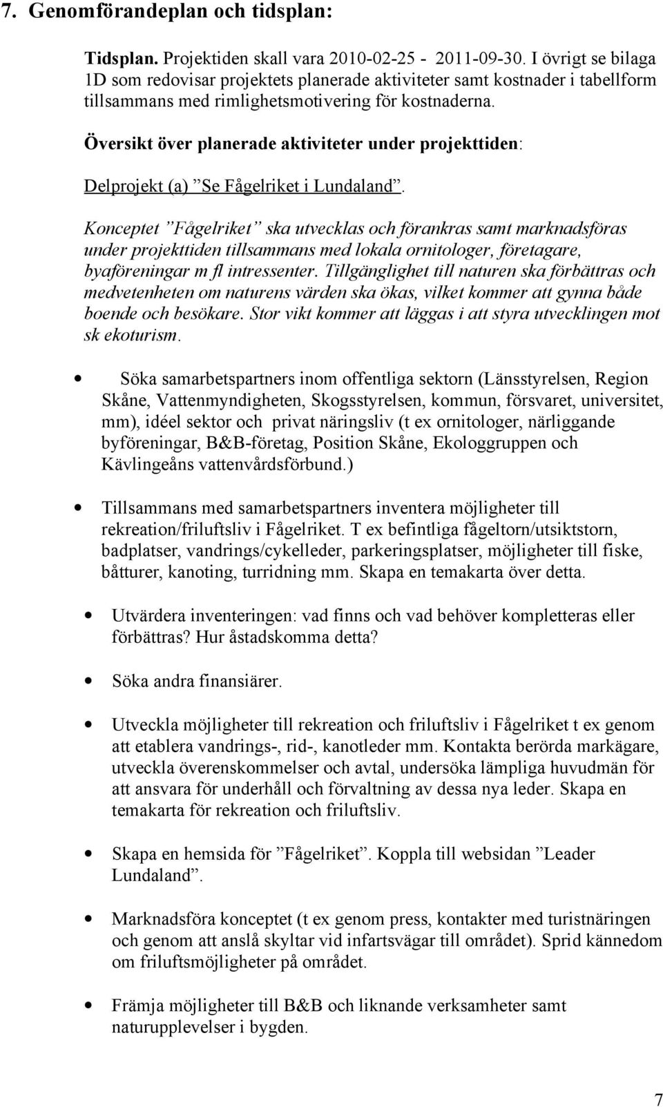Översikt över planerade aktiviteter under projekttiden: Delprojekt (a) Se Fågelriket i Lundaland.