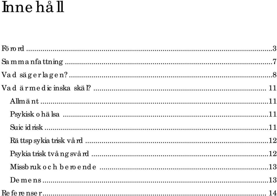 ..11 Suicidrisk...11 Rättspsykiatrisk vård.