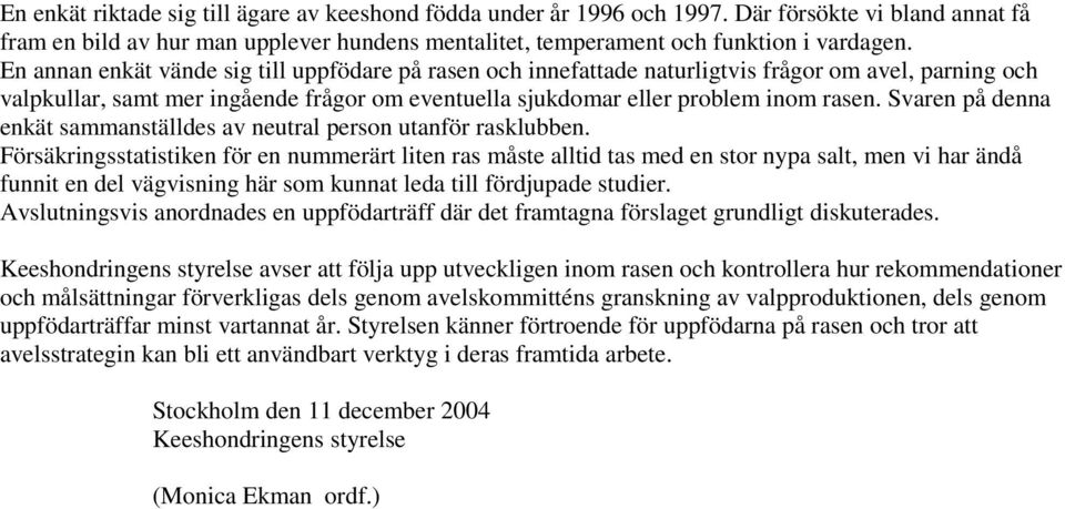 Svaren på denna enkät sammanställdes av neutral person utanför rasklubben.