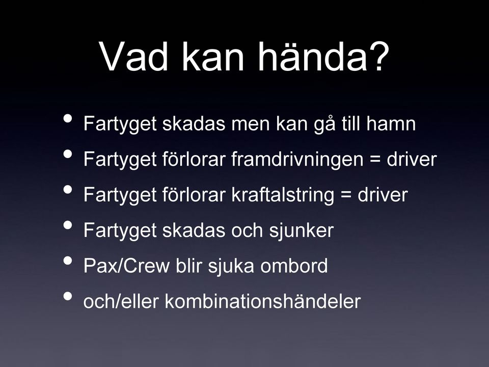 framdrivningen = driver Fartyget förlorar