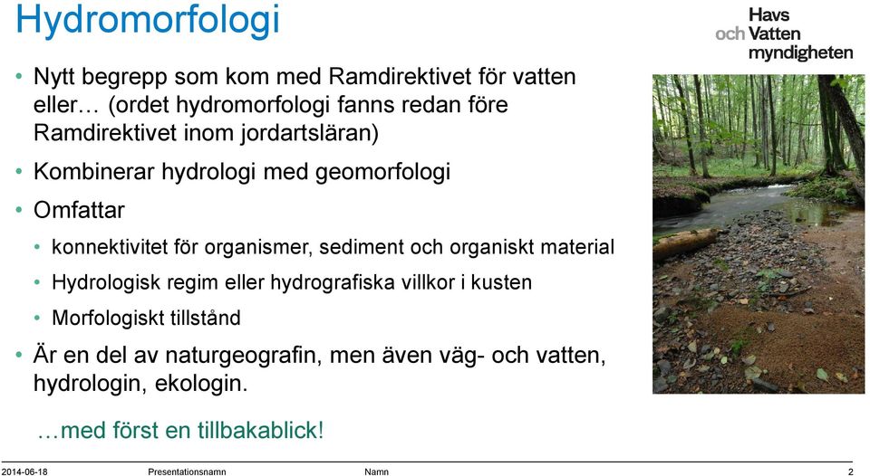 sediment och organiskt material Hydrologisk regim eller hydrografiska villkor i kusten Morfologiskt tillstånd Är en