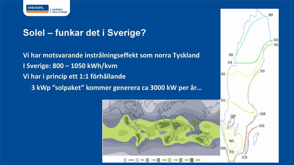 Tyskland I Sverige: 800 1050 kwh/kvm Vi har i