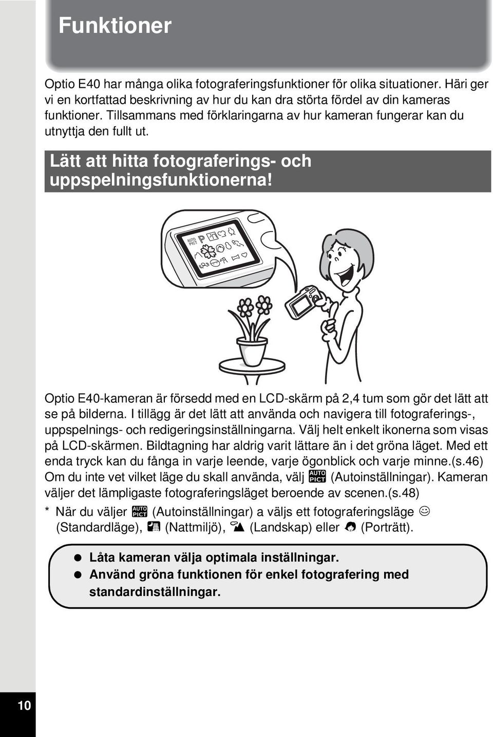 Optio E40-kameran är försedd med en LCD-skärm på 2,4 tum som gör det lätt att se på bilderna.