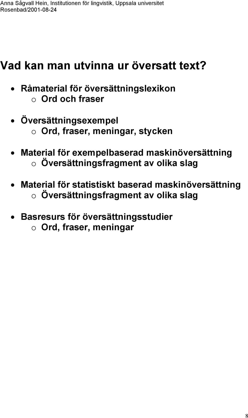 meningar, stycken Material för exempelbaserad maskinöversättning o Översättningsfragment av