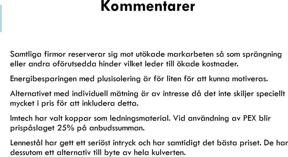 Alternativet med individuell mätning är av intresse då det inte skiljer speciellt mycket i pris för att inkludera detta.