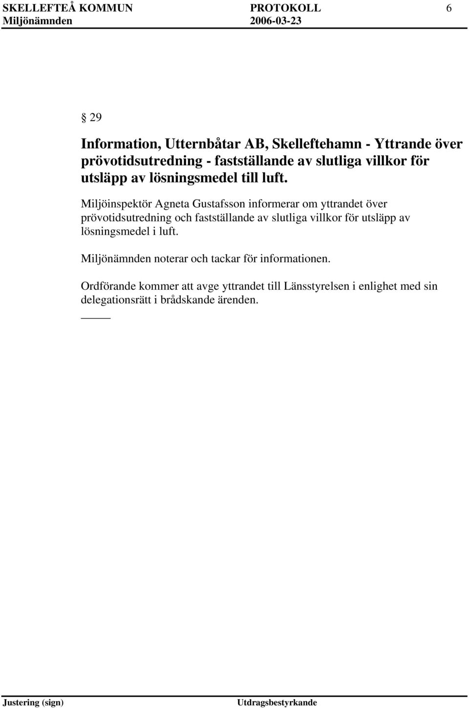 Miljöinspektör Agneta Gustafsson informerar om yttrandet över prövotidsutredning och fastställande av slutliga villkor för