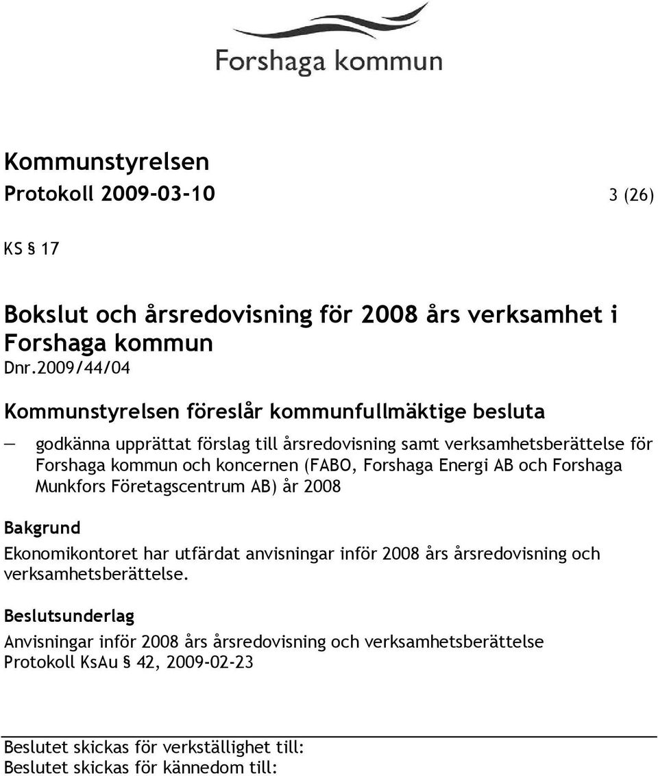 Forshaga kommun och koncernen (FABO, Forshaga Energi AB och Forshaga Munkfors Företagscentrum AB) år 2008 Ekonomikontoret har utfärdat anvisningar