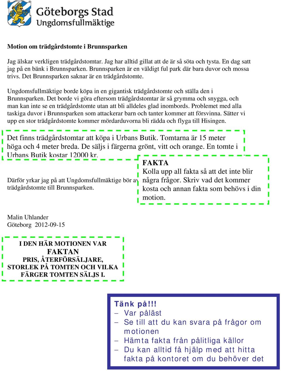 FAKTA Kolla upp all fakta så att det inte blir Därför yrkar jag på att Ungdomsfullmäktige bör avsätta några 12000 frågor.