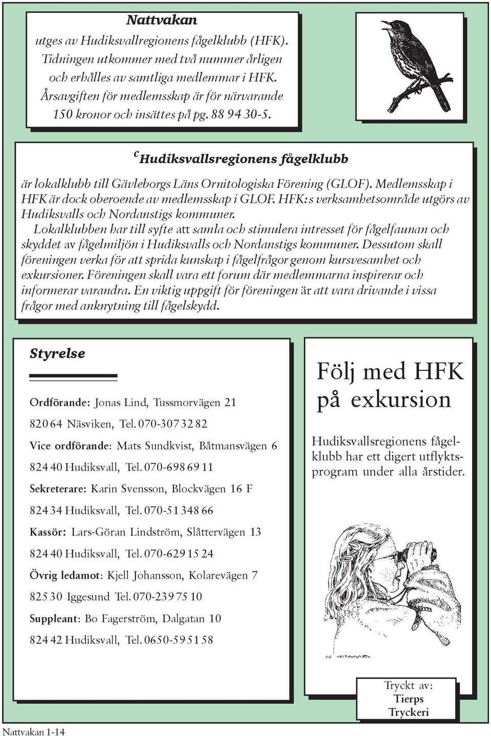 Medlemsskap i HFK är dock oberoende av medlemsskap i GLOF. HFK:s verksamhetsområde utgörs av Hudiksvalls och Nordanstigs kommuner.