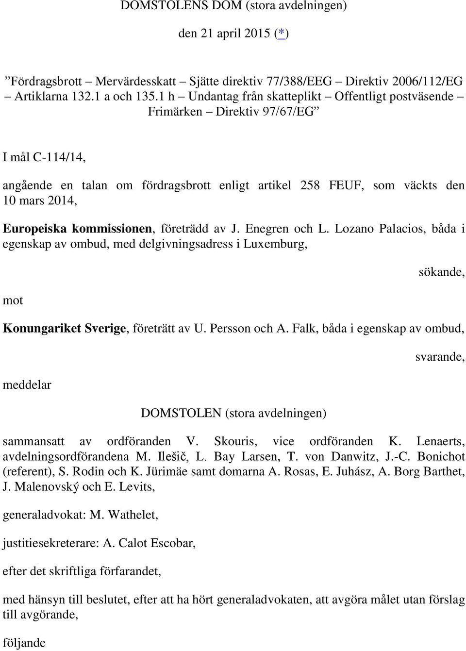 kommissionen, företrädd av J. Enegren och L. Lozano Palacios, båda i egenskap av ombud, med delgivningsadress i Luxemburg, mot sökande, Konungariket Sverige, företrätt av U. Persson och A.