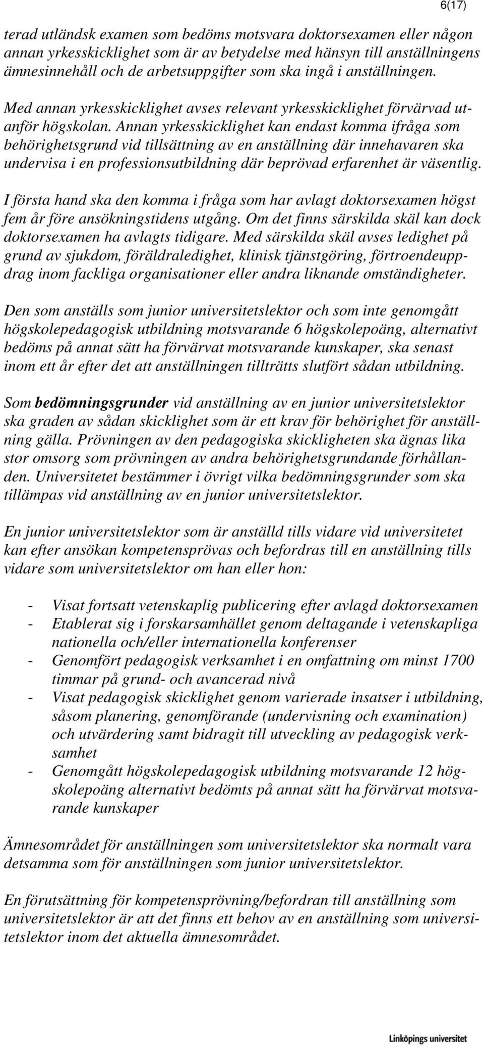 Annan yrkesskicklighet kan endast komma ifråga som behörighetsgrund vid tillsättning av en anställning där innehavaren ska undervisa i en professionsutbildning där beprövad erfarenhet är väsentlig.