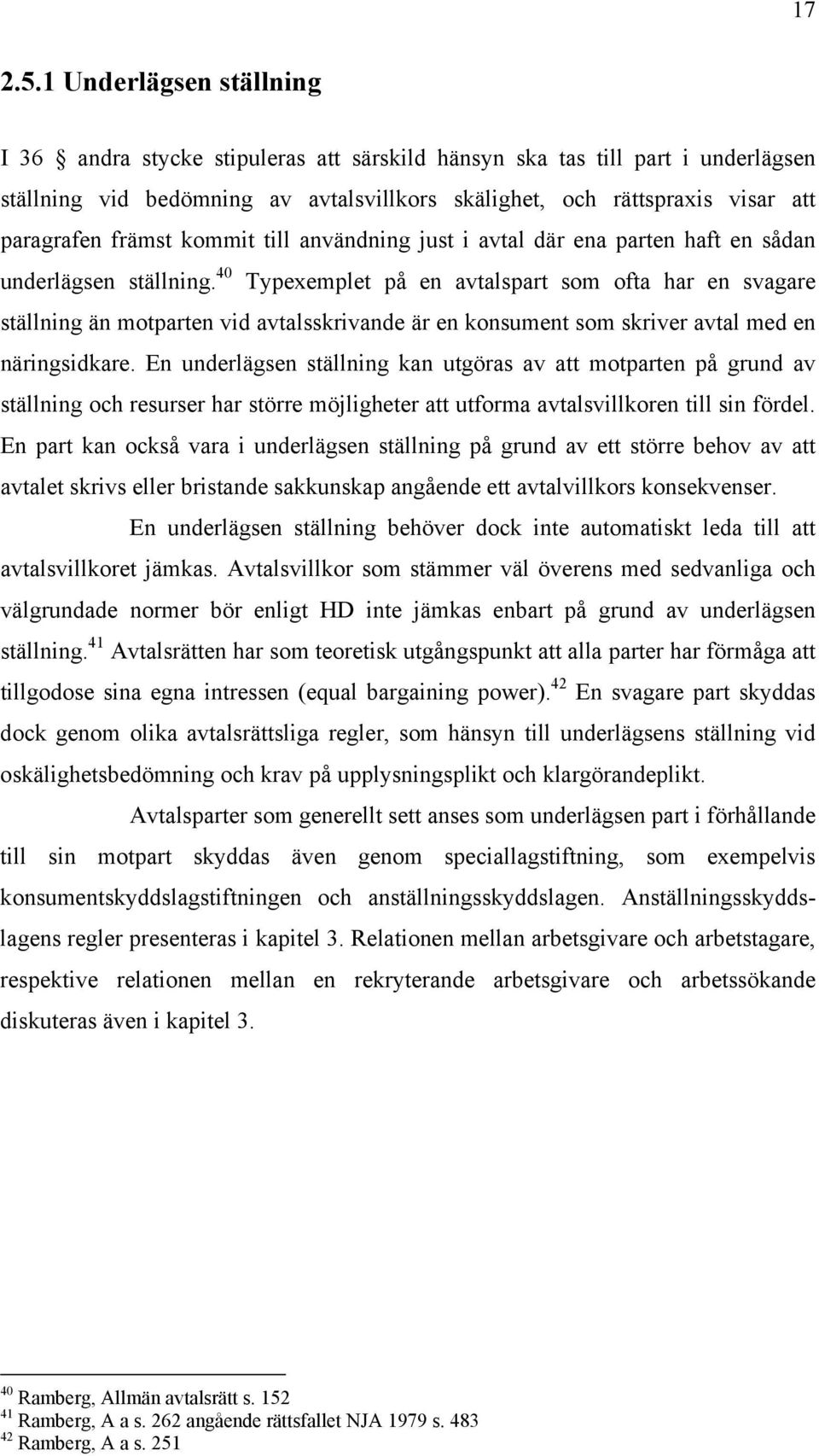 främst kommit till användning just i avtal där ena parten haft en sådan underlägsen ställning.