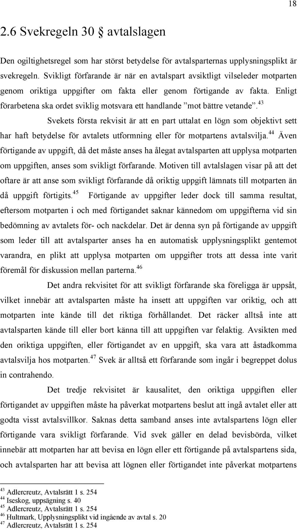 Enligt förarbetena ska ordet sviklig motsvara ett handlande mot bättre vetande.
