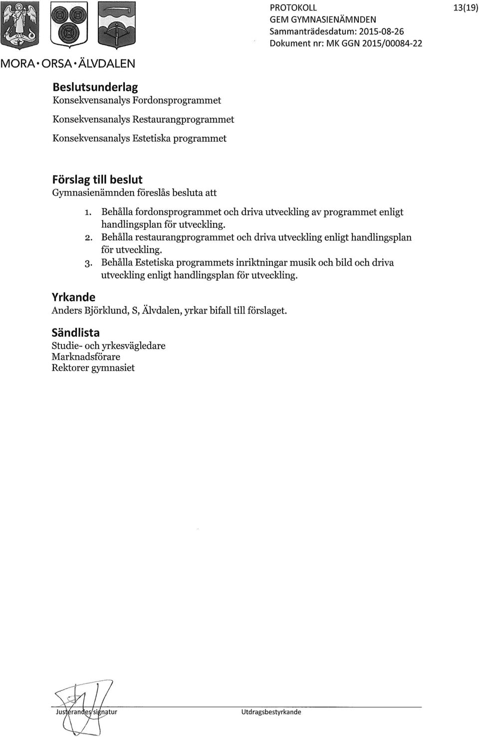 Behålla restaurangprogrammet och driva utveckling enligt handlingsplan för utveckling. 3.