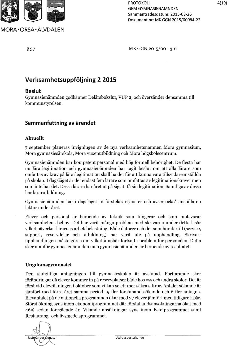 Gymnasienämnden har kompetent personal med hög formell behörighet.