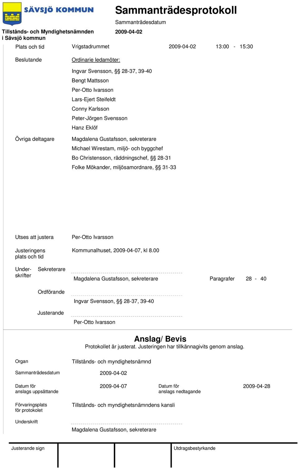 plats och tid Per-Otto Ivarsson Kommunalhuset, 2009-04-07, kl 8.