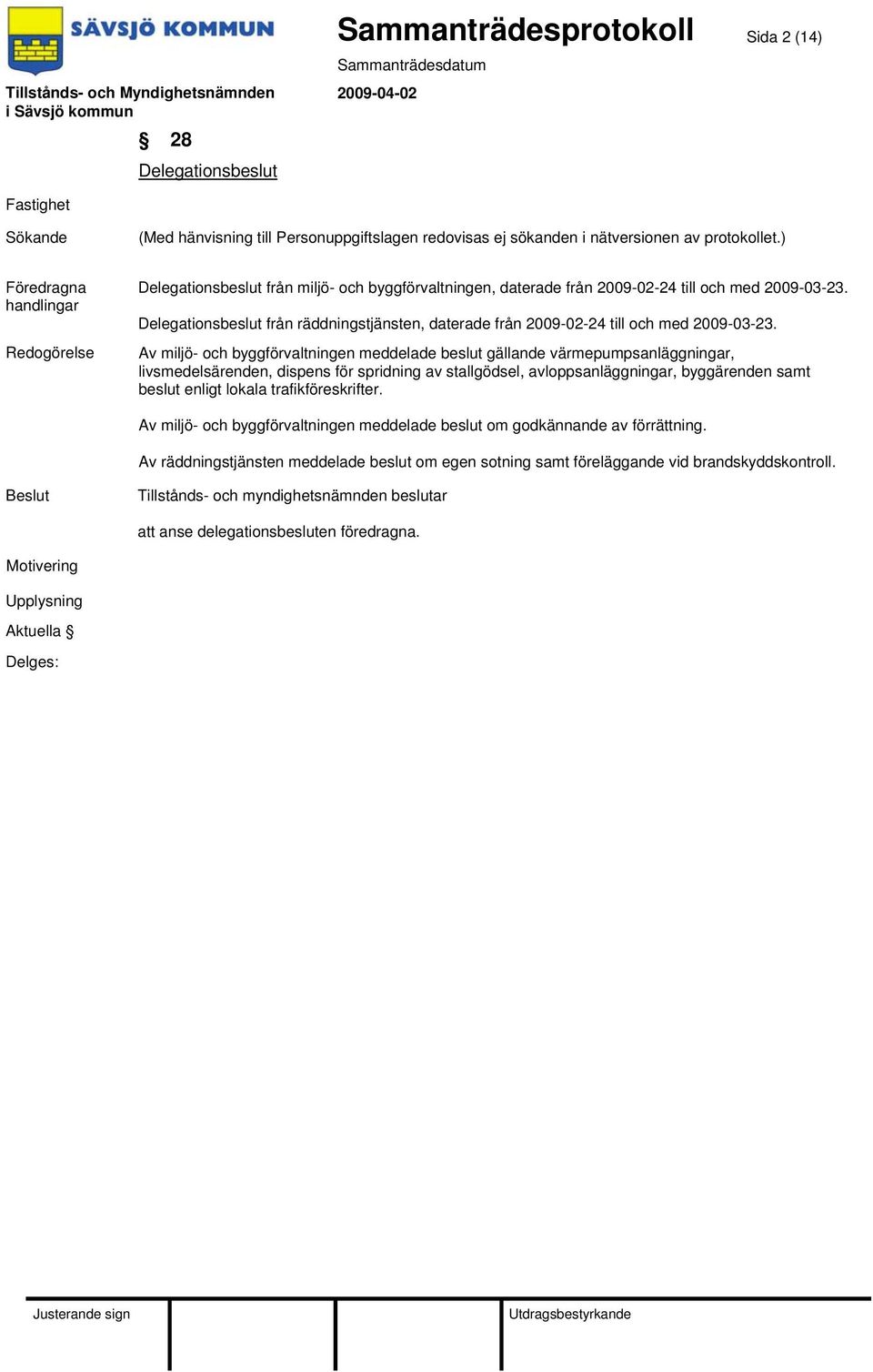 Av miljö- och byggförvaltningen meddelade beslut gällande värmepumpsanläggningar, livsmedelsärenden, dispens för spridning av stallgödsel, avloppsanläggningar,