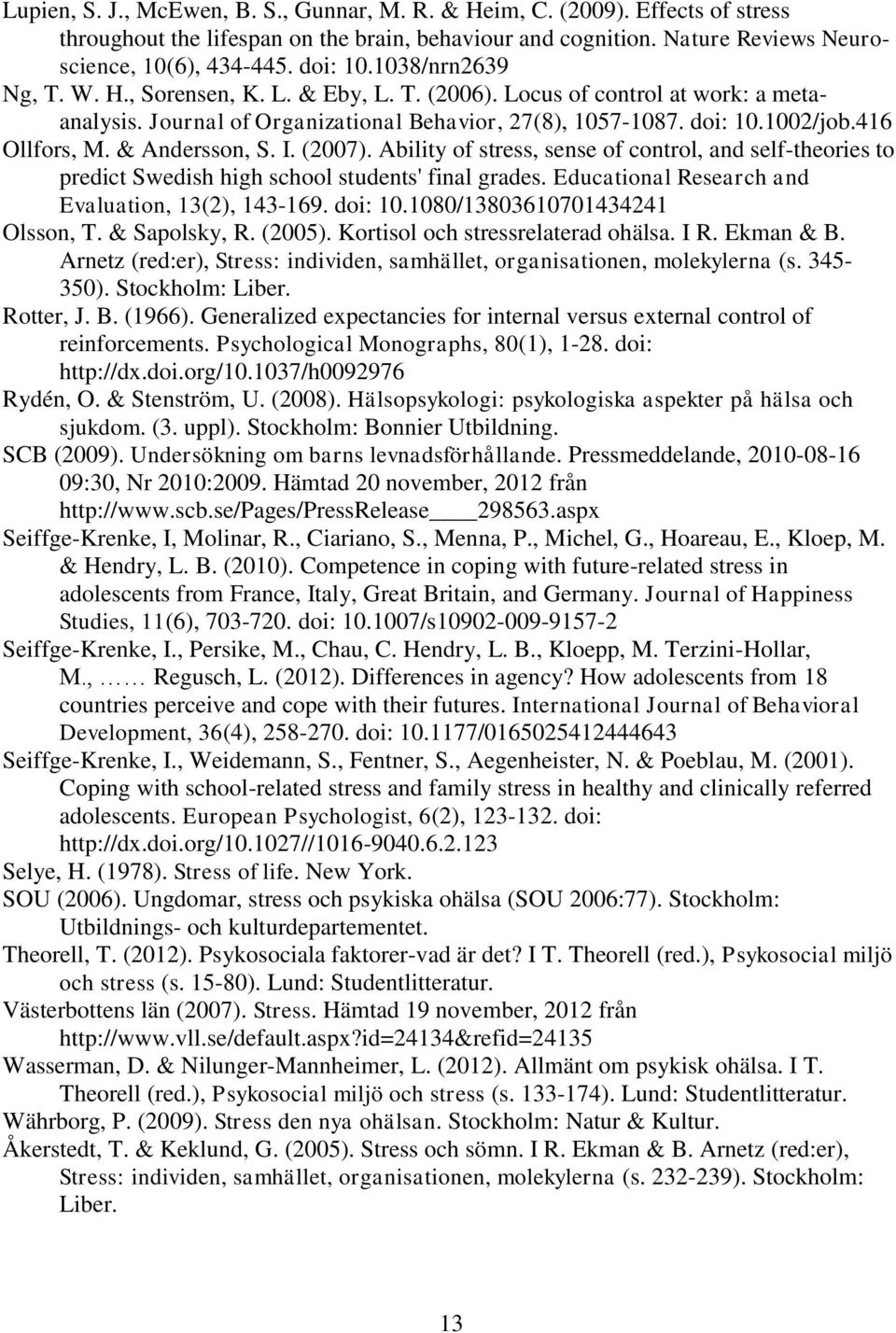 & Andersson, S. I. (2007). Ability of stress, sense of control, and self-theories to predict Swedish high school students' final grades. Educational Research and Evaluation, 13(2), 143-169. doi: 10.