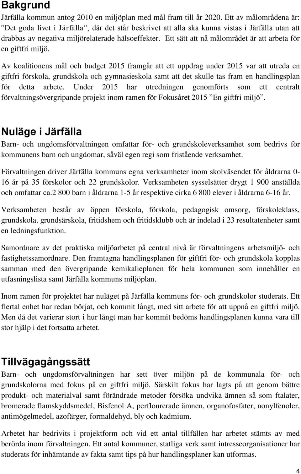 Ett sätt att nå målområdet är att arbeta för en giftfri miljö.