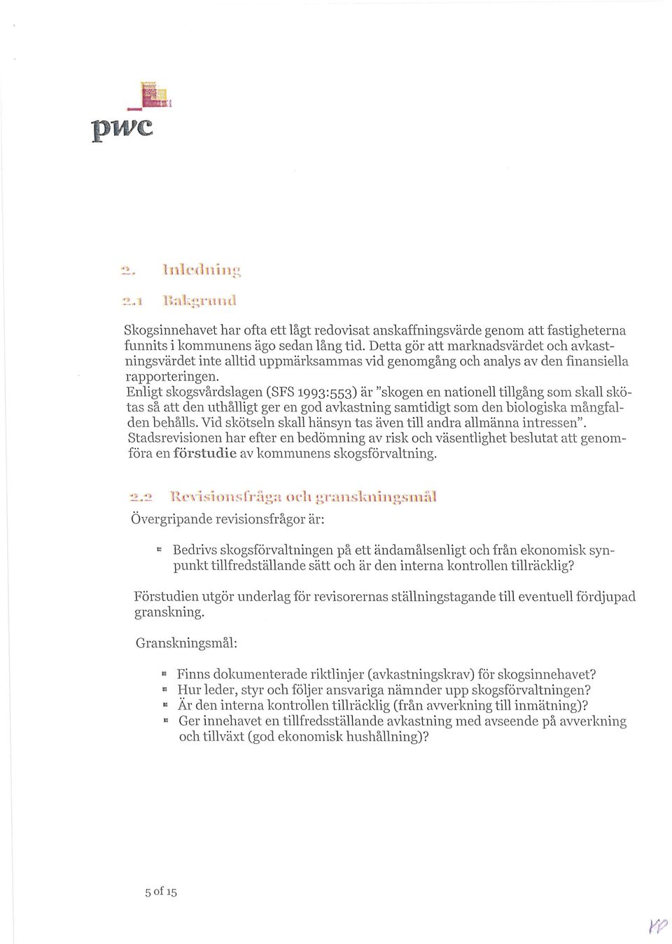 ogen en nationell tillgång som skall skö tas så att den uthålligt ger en god avkastning samtidigt som den biologislza mångfal den behålls.