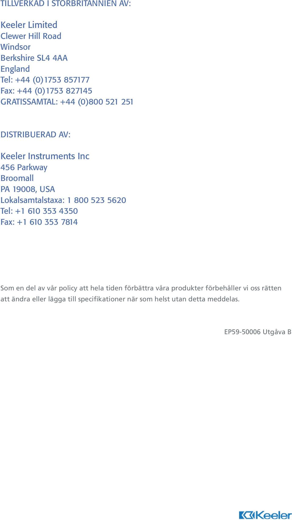 Lokalsamtalstaxa: 1 800 523 5620 Tel: +1 610 353 4350 Fax: +1 610 353 7814 Som en del av vår policy att hela tiden förbättra våra
