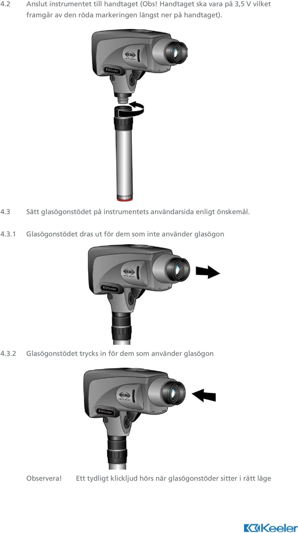 3 Sätt glasögonstödet på instrumentets användarsida enligt önskemål. 4.3.1 Glasögonstödet dras ut för dem som inte använder glasögon 4.