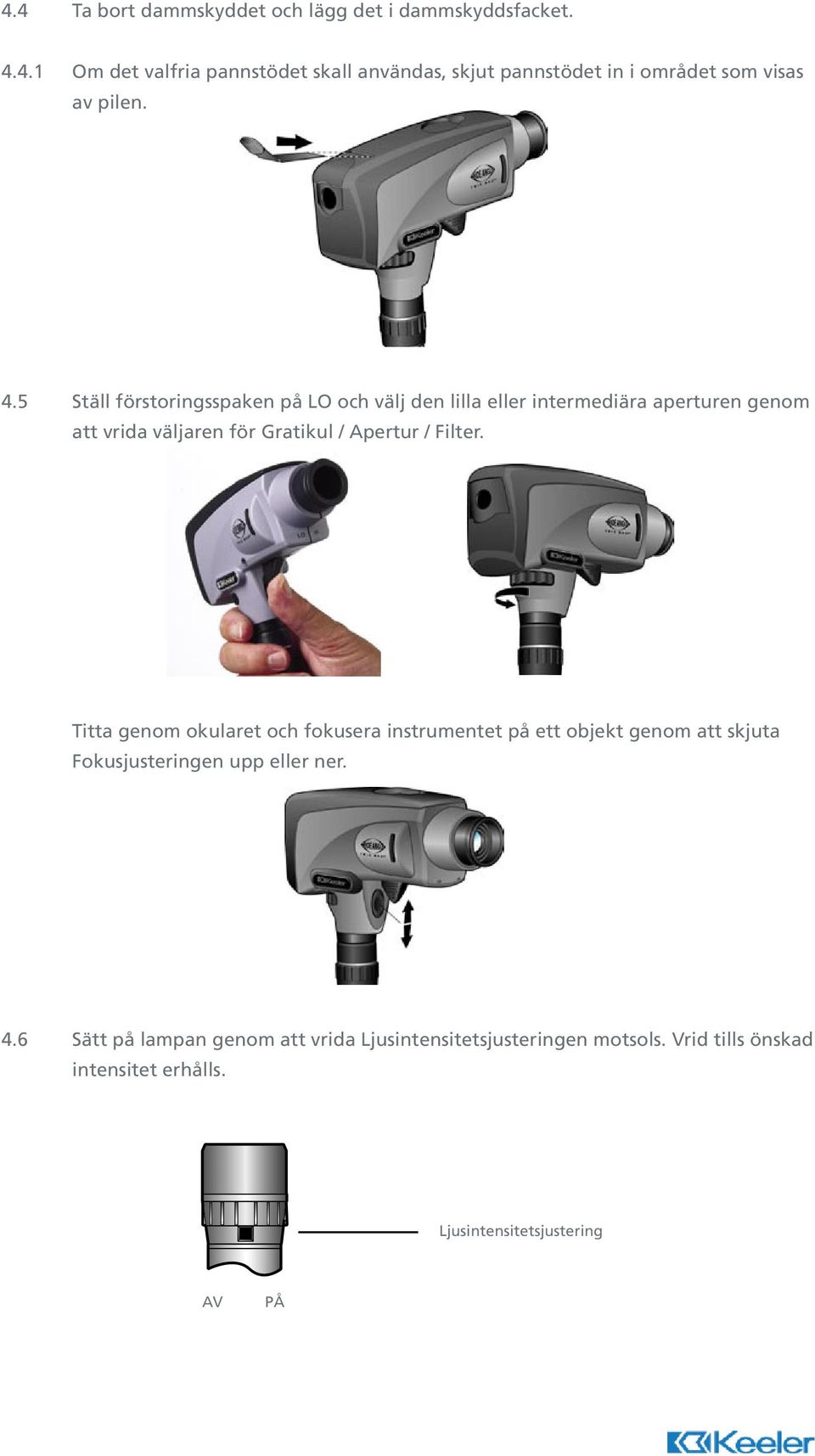 Filter. Titta genom okularet och fokusera instrumentet på ett objekt genom att skjuta Fokusjusteringen upp eller ner. 4.