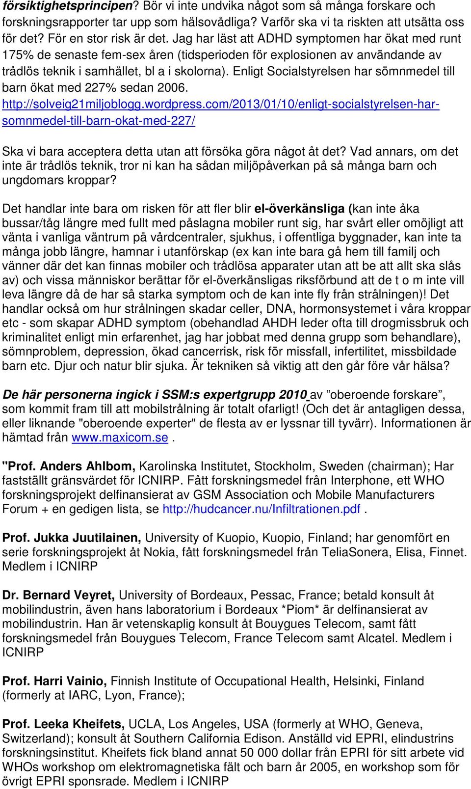 Enligt Socialstyrelsen har sömnmedel till barn ökat med 227% sedan 2006. http://solveig21miljoblogg.wordpress.