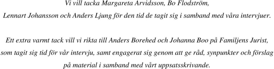Ett extra varmt tack vill vi rikta till Anders Borehed och Johanna Boo på Familjens Jurist,
