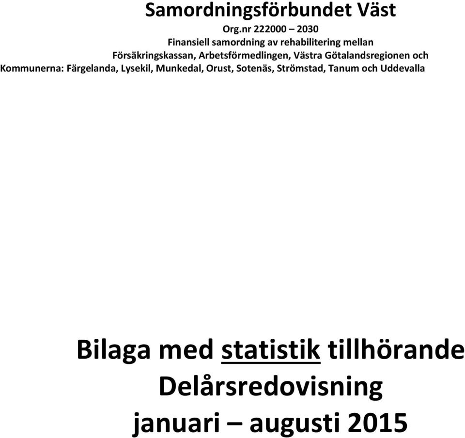 Kommunerna: Färgelanda, Lysekil, Munkedal, Orust, Sotenäs, Strömstad,