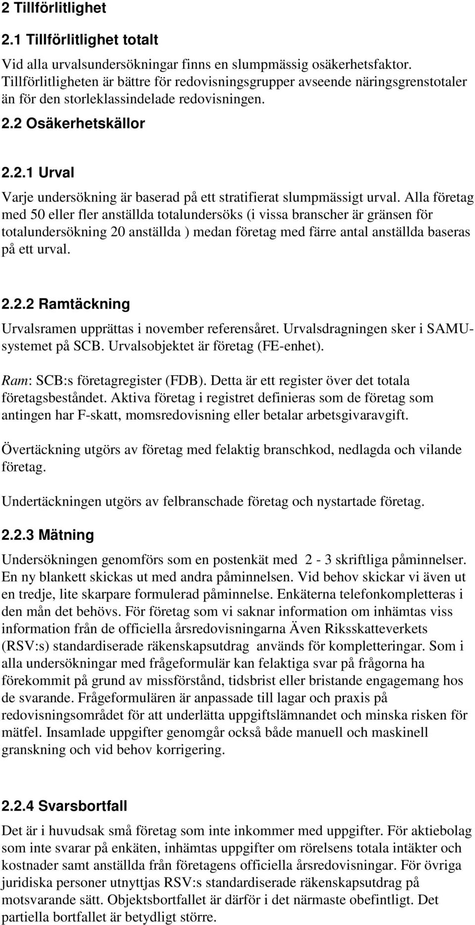2 Osäkerhetskällor 2.2.1 Urval Varje undersökning är baserad på ett stratifierat slumpmässigt urval.
