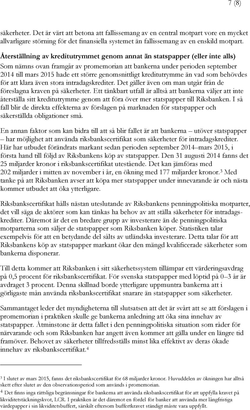 genomsnittligt kreditutrymme än vad som behövdes för att klara även stora intradagskrediter. Det gäller även om man utgår från de föreslagna kraven på säkerheter.