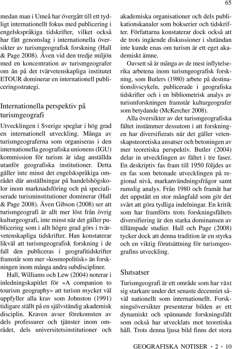 Internationella perspektiv på turismgeografi Utvecklingen i Sverige speglar i hög grad en internationell utveckling.