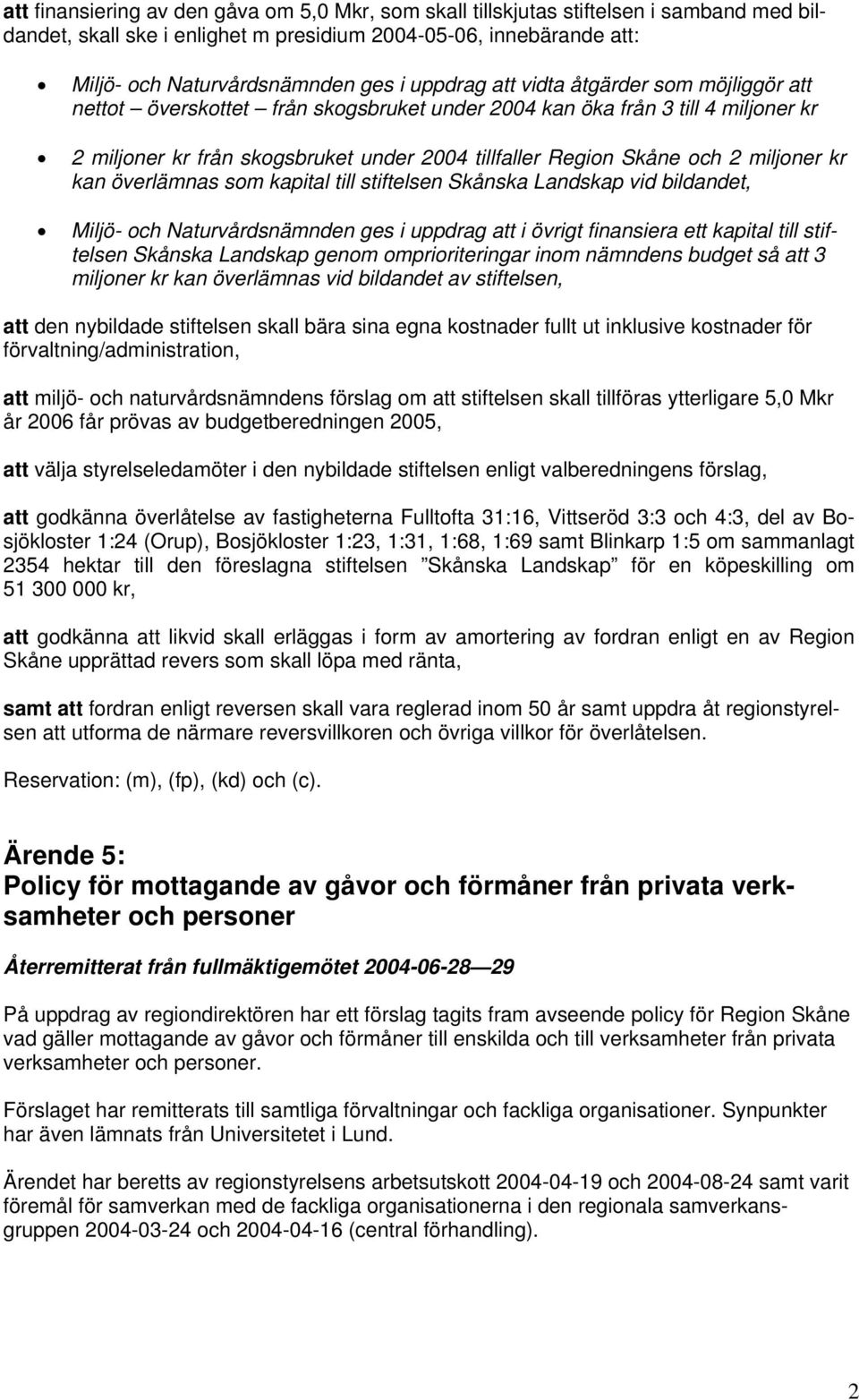 miljoner kr kan överlämnas som kapital till stiftelsen Skånska Landskap vid bildandet, Miljö- och Naturvårdsnämnden ges i uppdrag att i övrigt finansiera ett kapital till stiftelsen Skånska Landskap