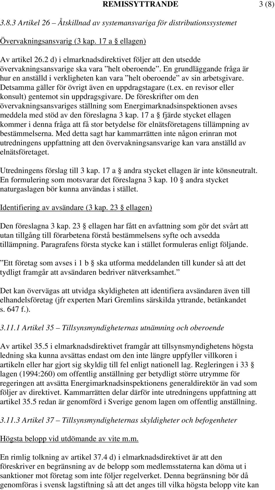 Detsamma gäller för övrigt även en uppdragstagare (t.ex. en revisor eller konsult) gentemot sin uppdragsgivare.