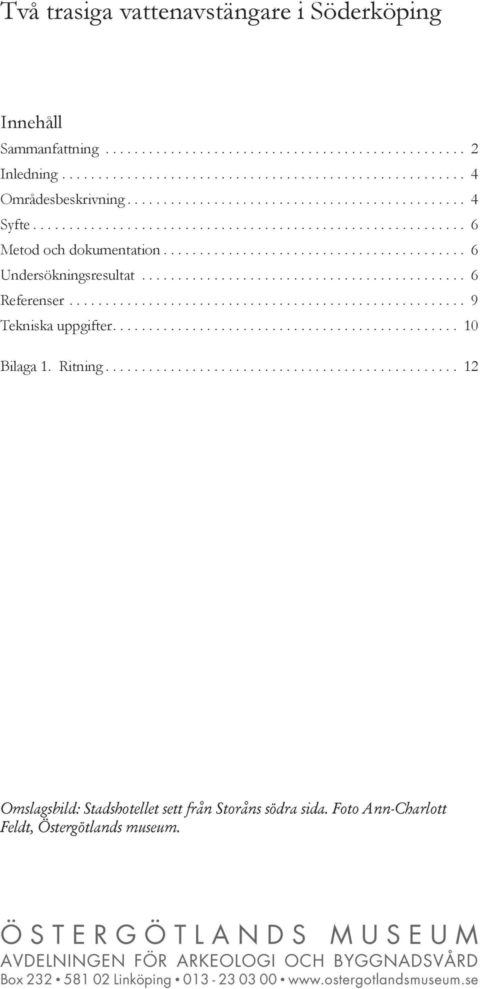 ............................................ 6 Referenser....................................................... 9 Tekniska uppgifter................................................ 10 Bilaga 1.