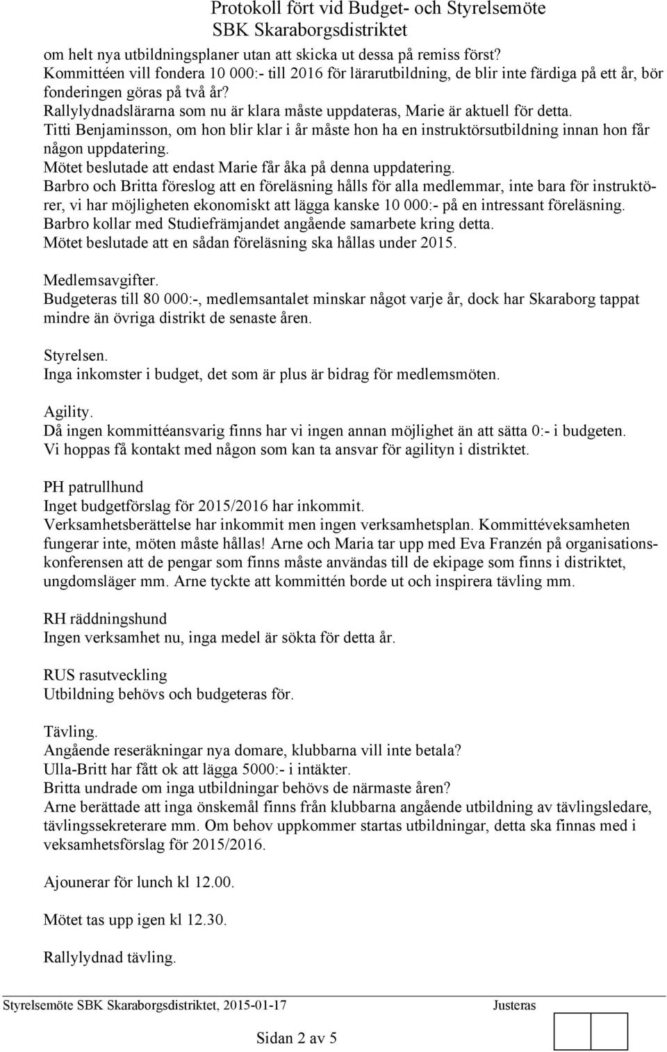 Mötet beslutade att endast Marie får åka på denna uppdatering.